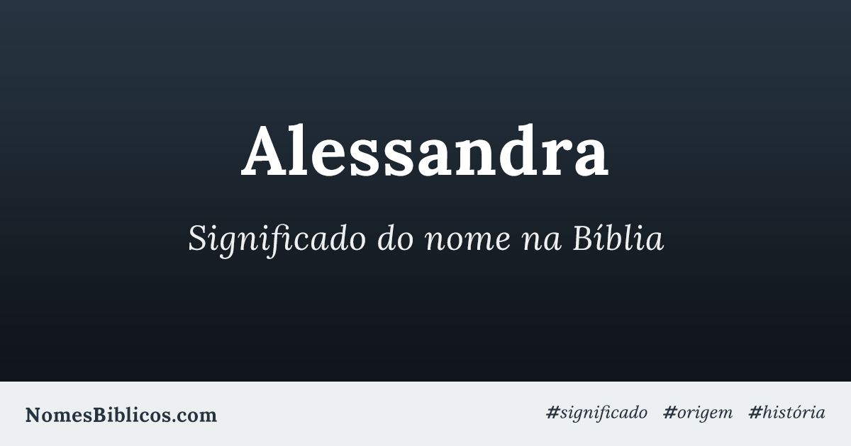 Significado do nome Alessandra na Bíblia - Nomes Bíblicos