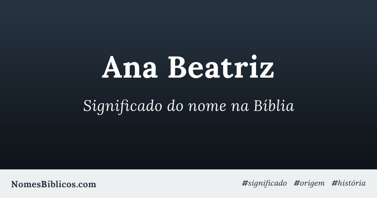 Qual é O Significado Do Nome Ana Beatriz Os Sobrenomes De Ana Beatriz E Carla - EDUCA