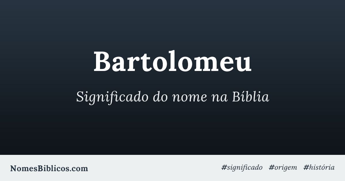 Significado do nome Bartolomeu na Bíblia Nomes Bíblicos