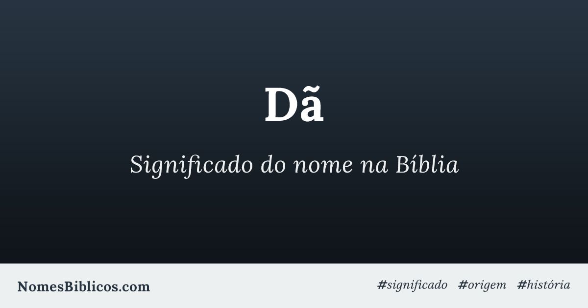 Significado do nome Dã na Bíblia - Nomes Bíblicos