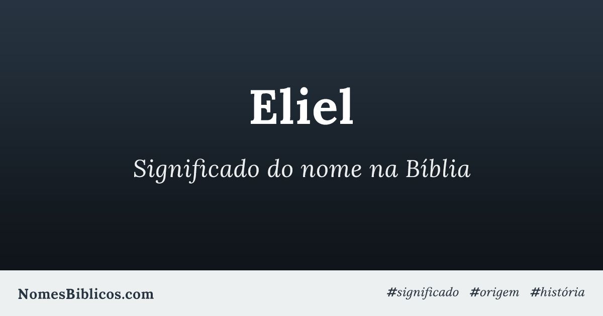 Significado do nome Eliel na Bíblia Nomes Bíblicos Significado do nome Eliel na Bíblia Nomes Bíblicos