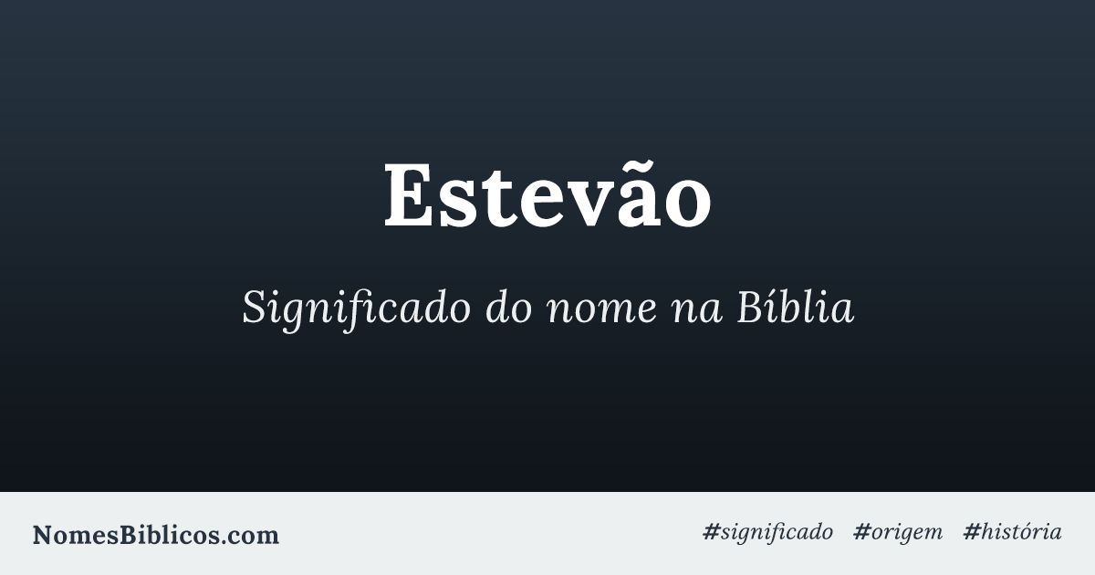 Significado do nome Estevão na Bíblia - Nomes Bíblicos