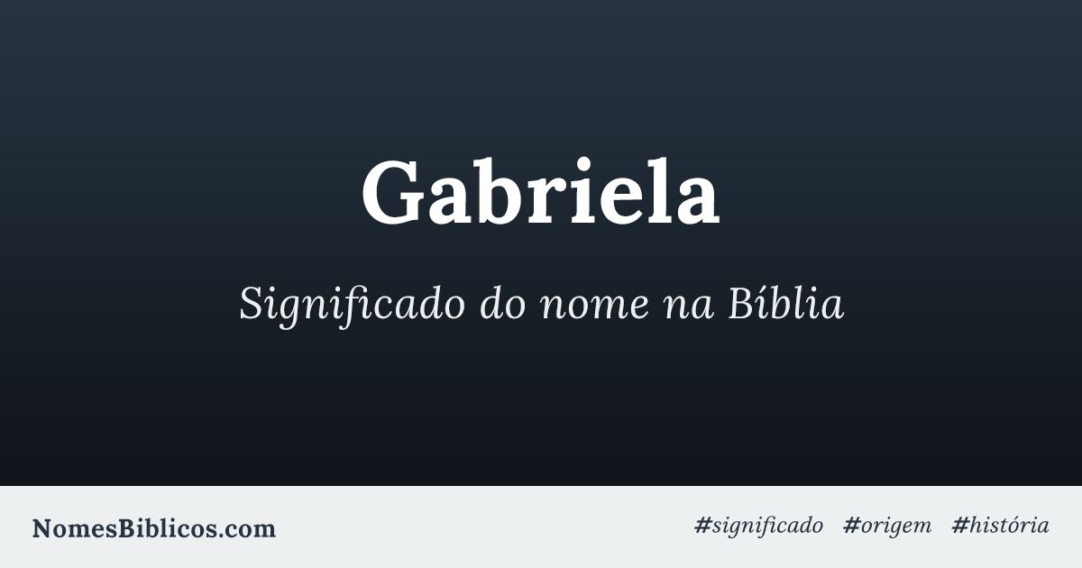 Significado do nome Gabriela na Bíblia Nomes Bíblicos Significado do nome Gabriela na Bíblia Nomes Bíblicos