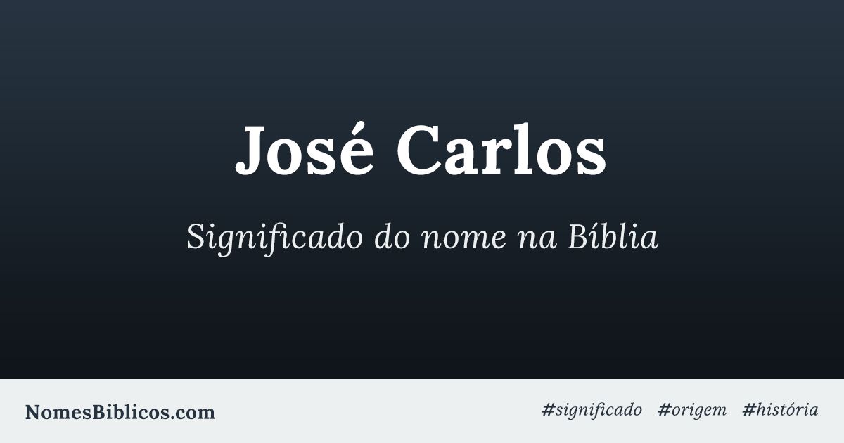 Significado do nome José Carlos na Bíblia Nomes Bíblicos Significado do nome José Carlos na Bíblia Nomes Bíblicos