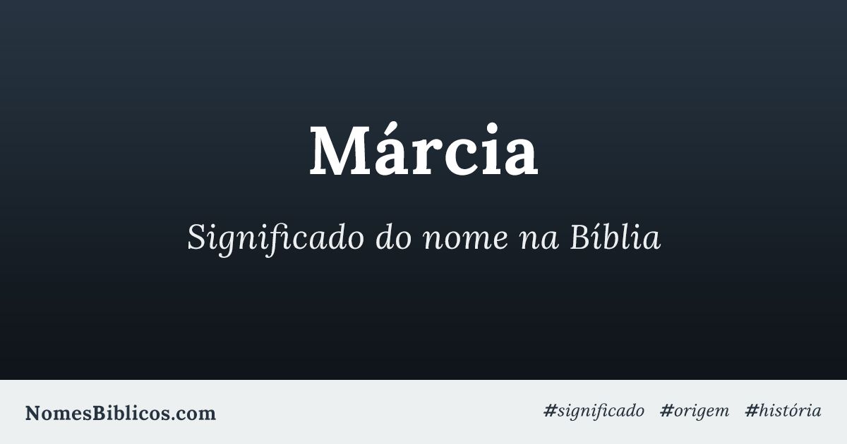 Significado do nome Márcia na Bíblia Nomes Bíblicos