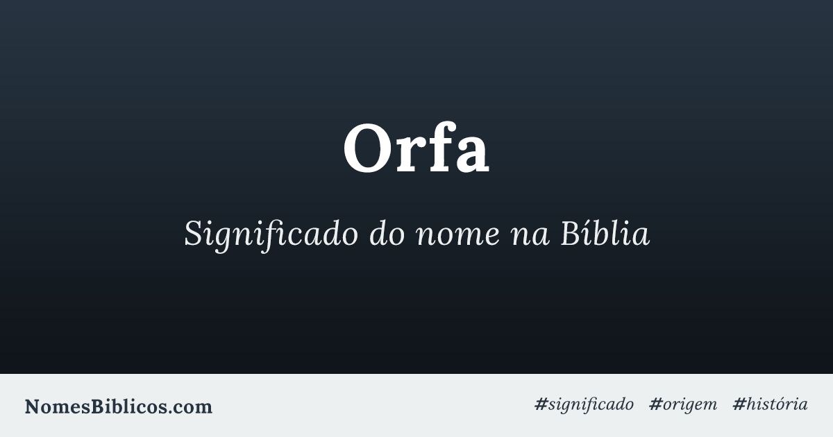 Significado do nome Orfa na Bíblia - Nomes Bíblicos
