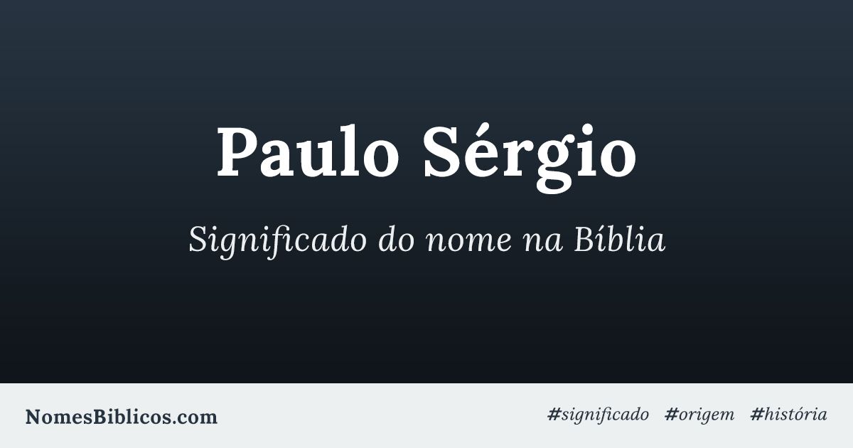 Significado do nome Paulo Sérgio na