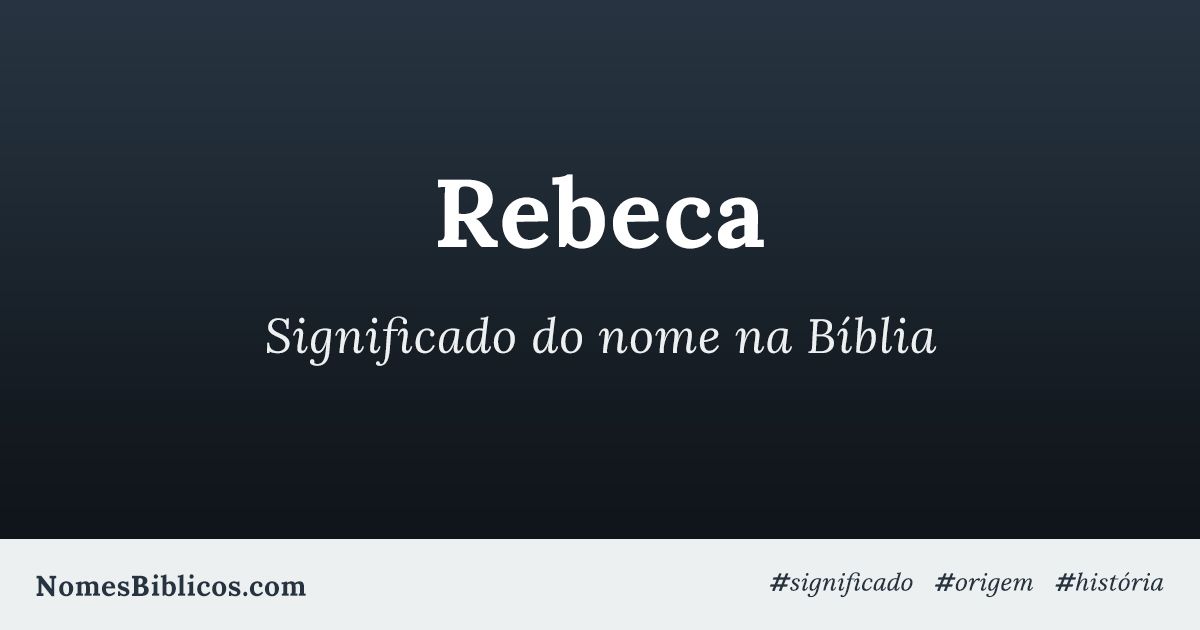 Significado Do Nome Rebeca Na Biblia Nomes Biblicos