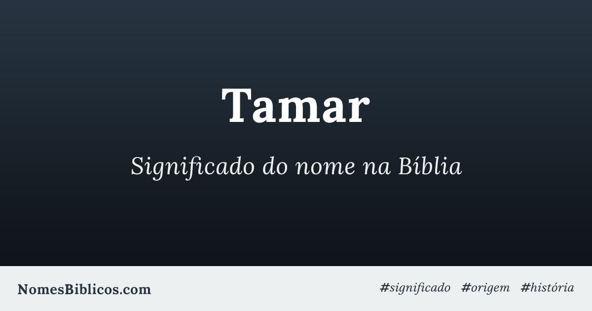 Significado do nome Tamar na Bíblia Nomes Bíblicos Significado do nome Tamar na Bíblia Nomes Bíblicos
